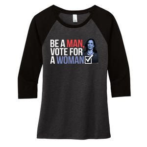 Be A Man Vote For A Woman Vote For Kamala Harris 2024 Women's Tri-Blend 3/4-Sleeve Raglan Shirt