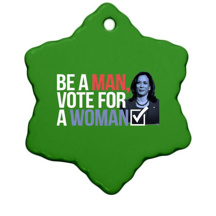 Be A Man Vote For A Woman Vote For Kamala Harris 2024 Ceramic Star Ornament