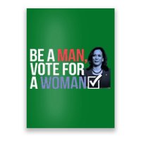 Be A Man Vote For A Woman Vote For Kamala Harris 2024 Poster