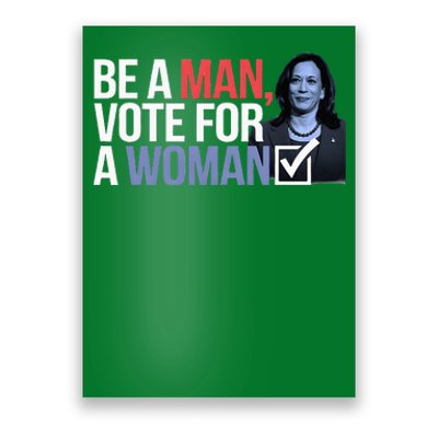 Be A Man Vote For A Woman Vote For Kamala Harris 2024 Poster