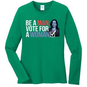 Be A Man Vote For A Woman Vote For Kamala Harris 2024 Ladies Long Sleeve Shirt