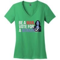 Be A Man Vote For A Woman Vote For Kamala Harris 2024 Women's V-Neck T-Shirt