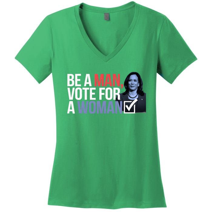 Be A Man Vote For A Woman Vote For Kamala Harris 2024 Women's V-Neck T-Shirt