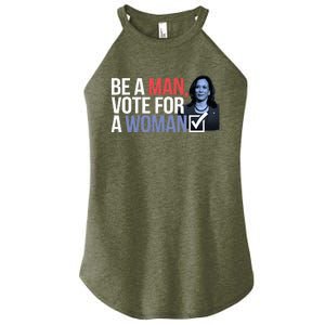 Be A Man Vote For A Woman Vote For Kamala Harris 2024 Women's Perfect Tri Rocker Tank