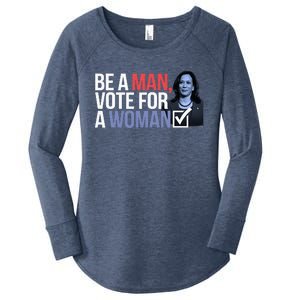 Be A Man Vote For A Woman Vote For Kamala Harris 2024 Women's Perfect Tri Tunic Long Sleeve Shirt