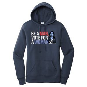 Be A Man Vote For A Woman Vote For Kamala Harris 2024 Women's Pullover Hoodie