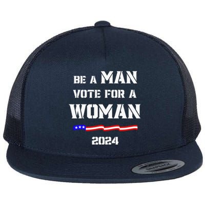 Be A Man Vote For A Woman Kamala Harris 2024 Walz Us Flag Flat Bill Trucker Hat