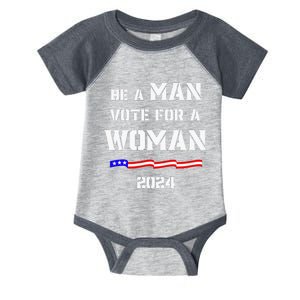 Be A Man Vote For A Woman Kamala Harris 2024 Walz Us Flag Infant Baby Jersey Bodysuit