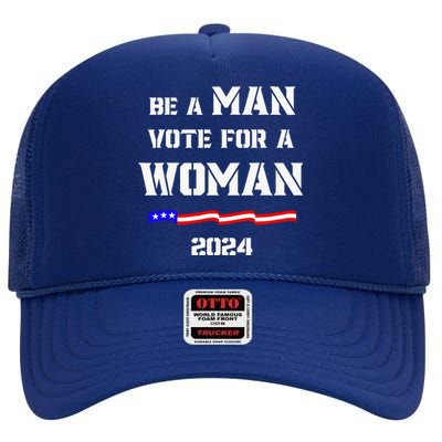 Be A Man Vote For A Woman Kamala Harris 2024 Walz Us Flag High Crown Mesh Back Trucker Hat