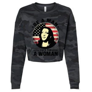 Be A Man Vote For A Woman Vote Harris 2024 Kamala Harris Cropped Pullover Crew