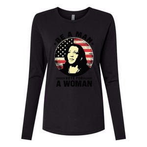 Be A Man Vote For A Woman Vote Harris 2024 Kamala Harris Womens Cotton Relaxed Long Sleeve T-Shirt