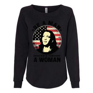 Be A Man Vote For A Woman Vote Harris 2024 Kamala Harris Womens California Wash Sweatshirt