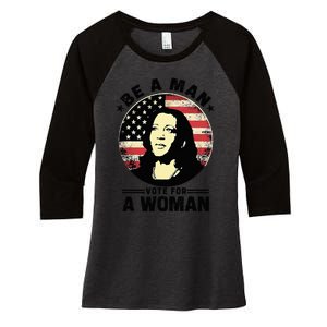 Be A Man Vote For A Woman Vote Harris 2024 Kamala Harris Women's Tri-Blend 3/4-Sleeve Raglan Shirt