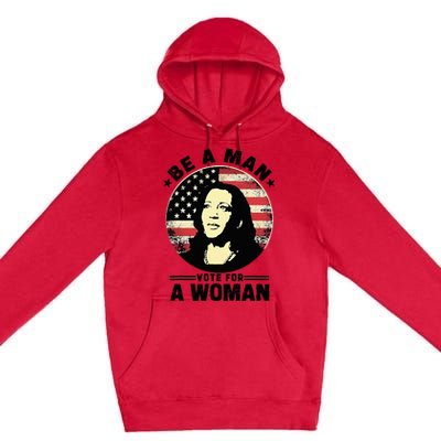 Be A Man Vote For A Woman Vote Harris 2024 Kamala Harris Premium Pullover Hoodie