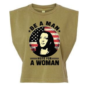 Be A Man Vote For A Woman Vote Harris 2024 Kamala Harris Garment-Dyed Women's Muscle Tee