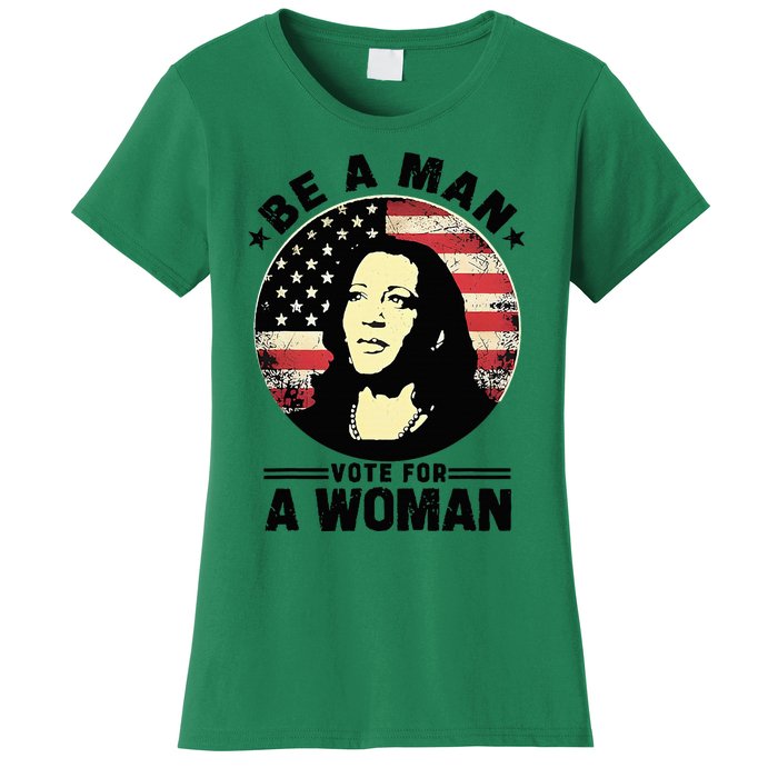 Be A Man Vote For A Woman Vote Harris 2024 Kamala Harris Women's T-Shirt