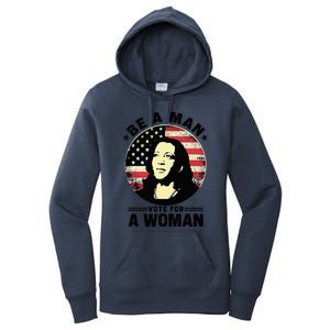 Be A Man Vote For A Woman Vote Harris 2024 Kamala Harris Women's Pullover Hoodie