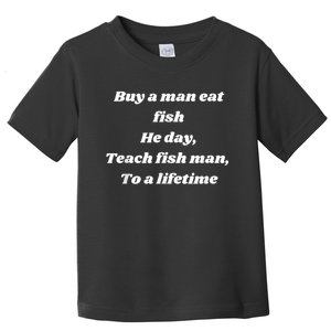 Buy A Man Eat Fish He Day Teach Fish Man To A Lifetime Toddler T-Shirt