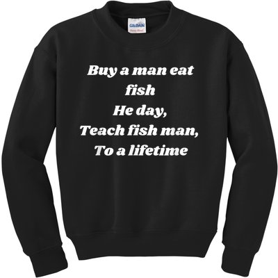 Buy A Man Eat Fish He Day Teach Fish Man To A Lifetime Kids Sweatshirt