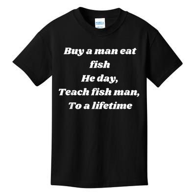 Buy A Man Eat Fish He Day Teach Fish Man To A Lifetime Kids T-Shirt