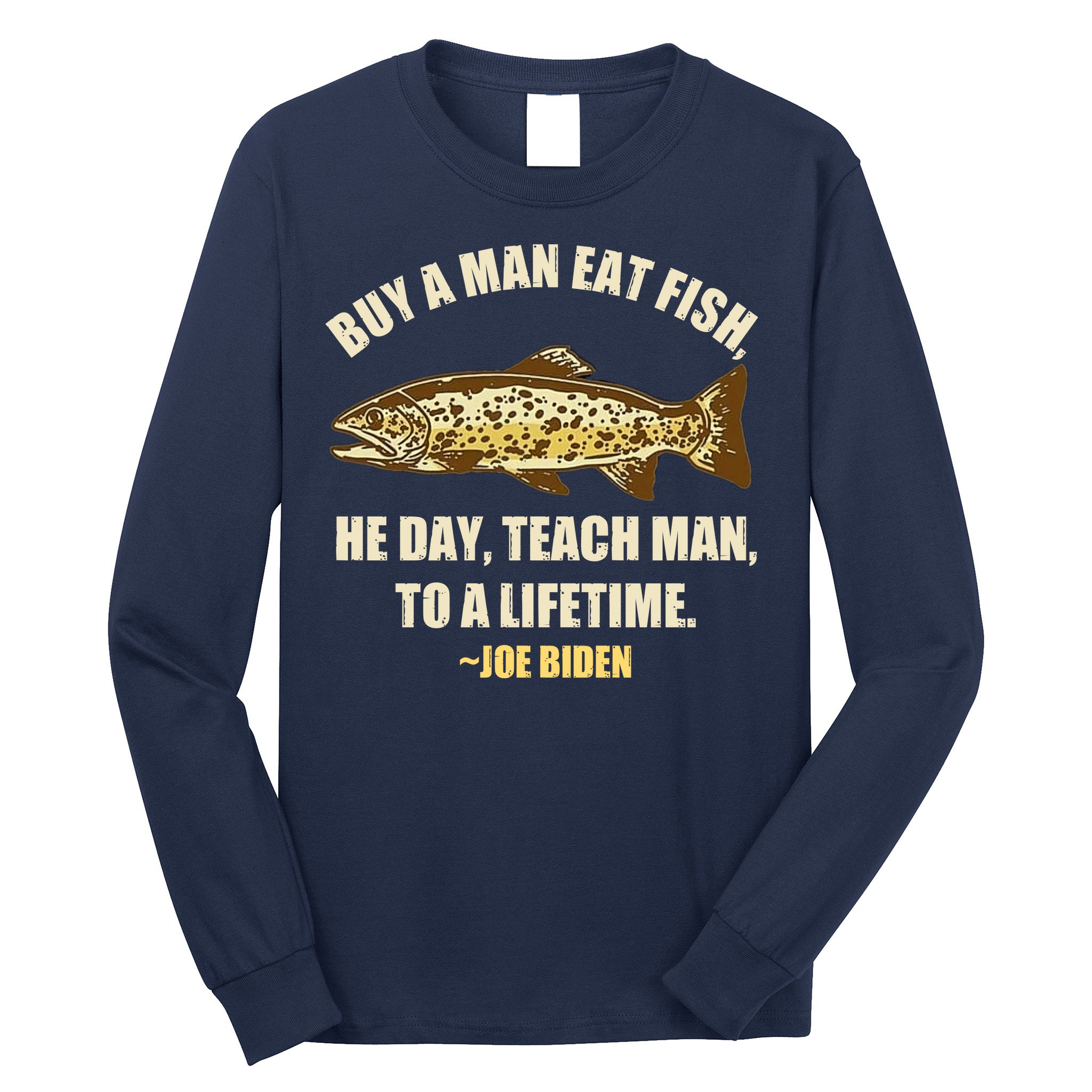 Buy A Man Eat Fish Joe Biden Long Sleeve Shirt