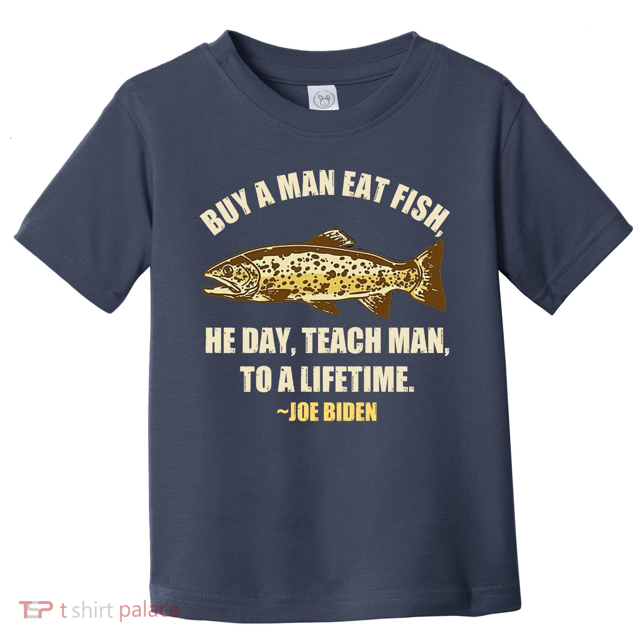 Buy A Man Eat Fish Joe Biden Toddler T-Shirt