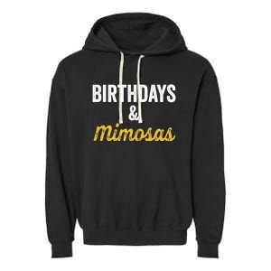 Birthdays And Mimosas Mimosa Lover Day Er Happy Birthday Gift Garment-Dyed Fleece Hoodie