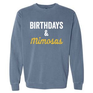 Birthdays And Mimosas Mimosa Lover Day Er Happy Birthday Gift Garment-Dyed Sweatshirt