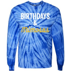 Birthdays And Mimosas Mimosa Lover Day Er Happy Birthday Gift Tie-Dye Long Sleeve Shirt