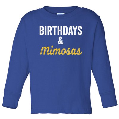 Birthdays And Mimosas Mimosa Lover Day Er Happy Birthday Gift Toddler Long Sleeve Shirt