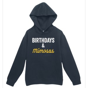 Birthdays And Mimosas Mimosa Lover Day Er Happy Birthday Gift Urban Pullover Hoodie