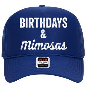 Birthdays And Mimosas Mimosa Lover Day Er Happy Birthday Gift High Crown Mesh Back Trucker Hat