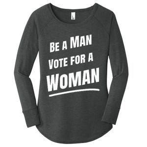 Be A Man Vote For A Woman Harris 2024 Kamala Harris Women's Perfect Tri Tunic Long Sleeve Shirt