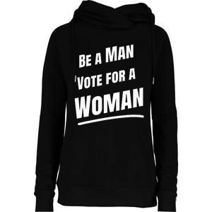 Be A Man Vote For A Woman Harris 2024 Kamala Harris Womens Funnel Neck Pullover Hood