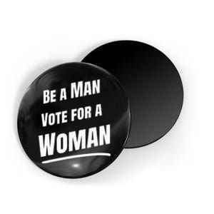 Be A Man Vote For A Woman Harris 2024 Kamala Harris Magnet