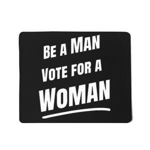 Be A Man Vote For A Woman Harris 2024 Kamala Harris Mousepad