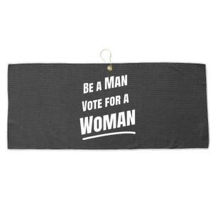 Be A Man Vote For A Woman Harris 2024 Kamala Harris Large Microfiber Waffle Golf Towel