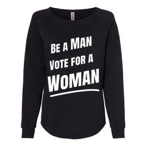 Be A Man Vote For A Woman Harris 2024 Kamala Harris Womens California Wash Sweatshirt