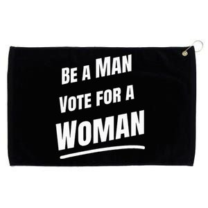 Be A Man Vote For A Woman Harris 2024 Kamala Harris Grommeted Golf Towel