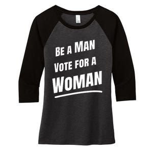 Be A Man Vote For A Woman Harris 2024 Kamala Harris Women's Tri-Blend 3/4-Sleeve Raglan Shirt