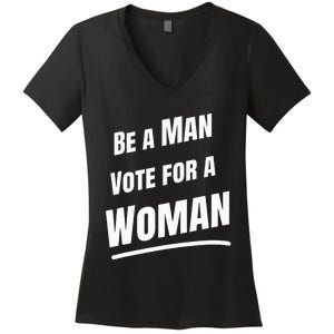 Be A Man Vote For A Woman Harris 2024 Kamala Harris Women's V-Neck T-Shirt