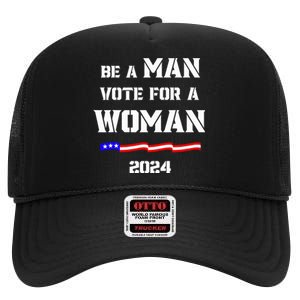 Be A Man Vote For A Kamala Harris 2024 Walz Us Flag High Crown Mesh Back Trucker Hat