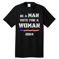 Be A Man Vote For A Kamala Harris 2024 Walz Us Flag Tall T-Shirt