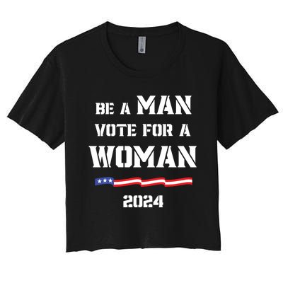 Be A Man Vote For A Woman Kamala Harris 2024 Walz Us Flag Women's Crop Top Tee