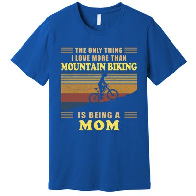 Being A Mom Mountain Biking Gift For Biker Bicyclist Riders Cool Gift Premium T-Shirt