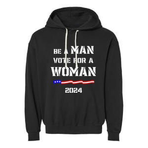 Be A Man Vote For A Woman Kamala Harris 2024 Walz Us Flag Garment-Dyed Fleece Hoodie