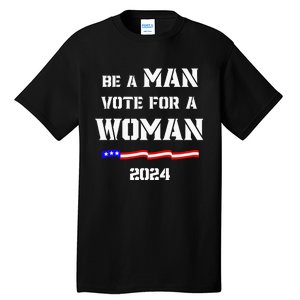 Be A Man Vote For A Woman Kamala Harris 2024 Walz Us Flag Tall T-Shirt