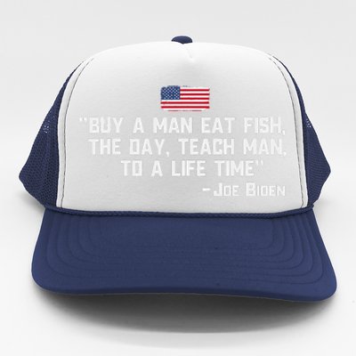 Buy A Man Eat Fish The Day Teach Man Joe Biden Quote Trucker Hat