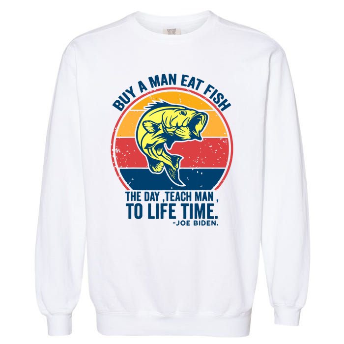 Buy A Man Eat Fish The Day Teach Man To Life Time Joe Biden Garment-Dyed Sweatshirt