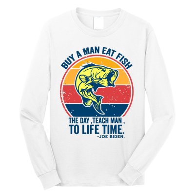 Buy A Man Eat Fish The Day Teach Man To Life Time Joe Biden Long Sleeve Shirt